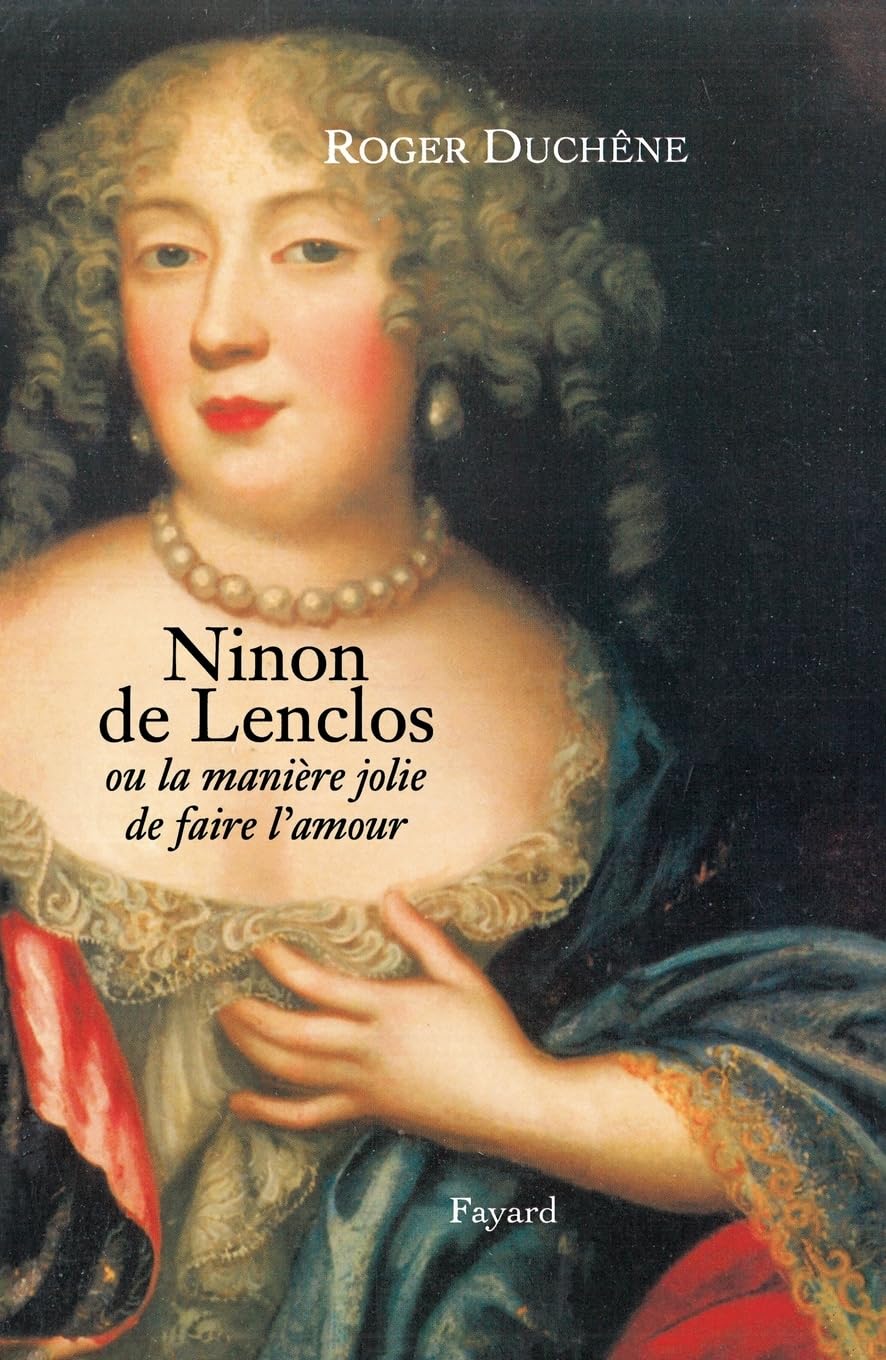 Ninon de Lenclos: ou la manière jolie de faire l'amour Politics & History