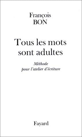 Tous Les Mots Sont Adultes. Methode Pour L'Atelier D'Ecriture Books