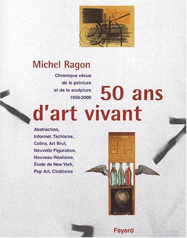 50 ans d'art vivant : chronique vécue de la peinture et de la sculpture, 1950-2000 Books