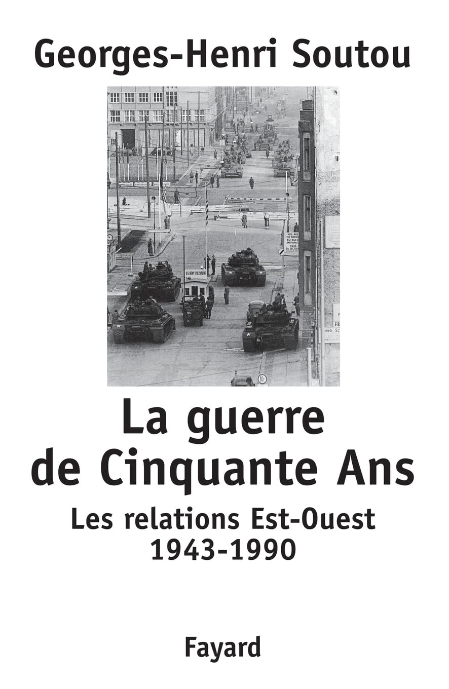 La guerre de Cinquante Ans: Les relations Est-Ouest 1943-1990 Politics & History