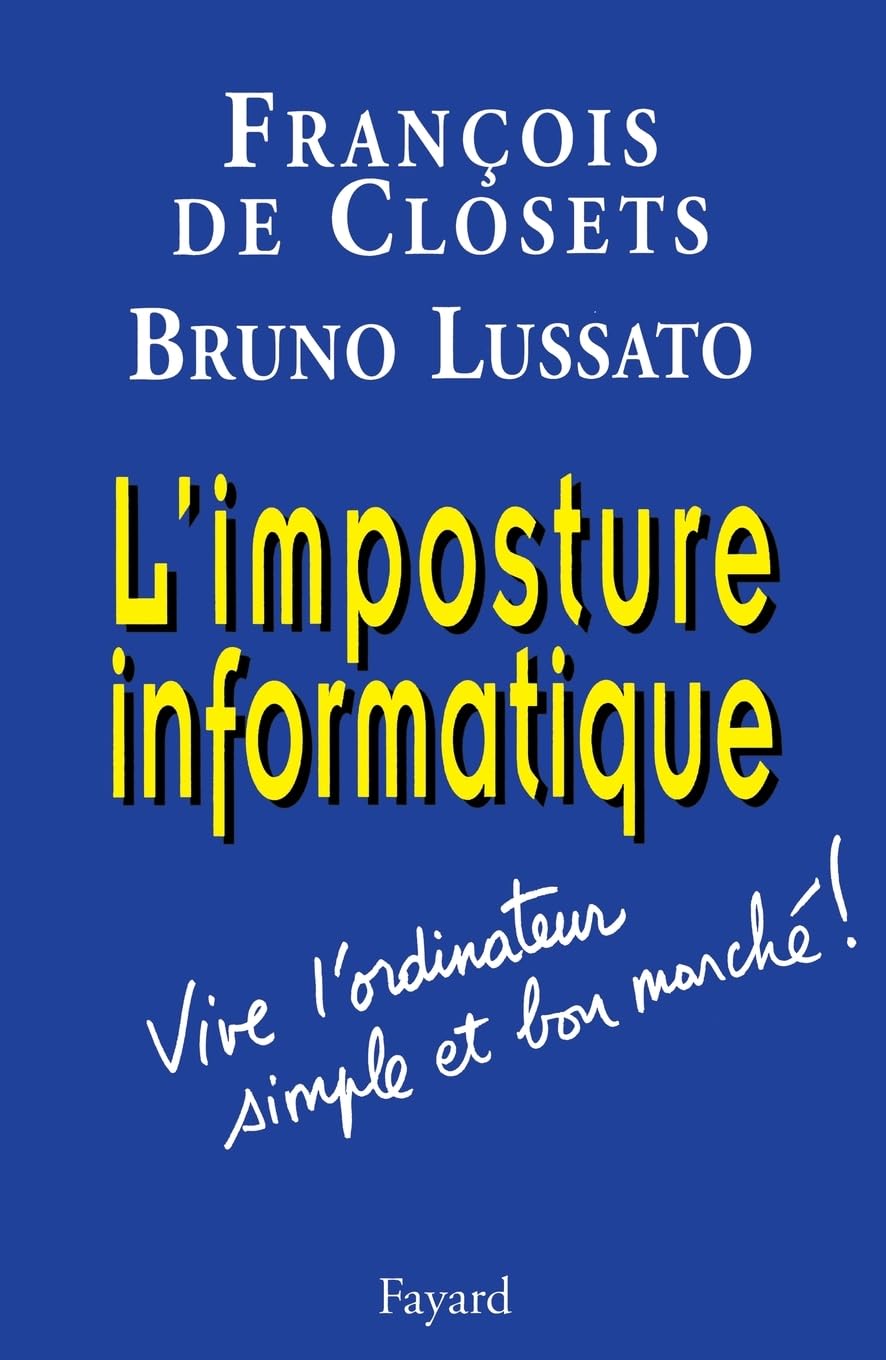 L'imposture informatique: Vive l'ordinateur simple et bon marché ! Essays & Short Stories