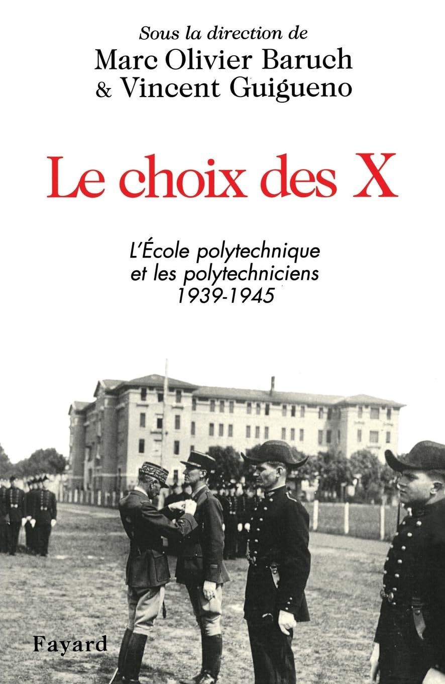 Le choix des X: L'Ecole polytechnique et les polytechniciens 1939-1945 Politics & History