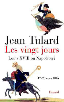 Les vingt jours (1er-20 mars 1815) : Louis XVIII ou Napoléon ? Politics & History
