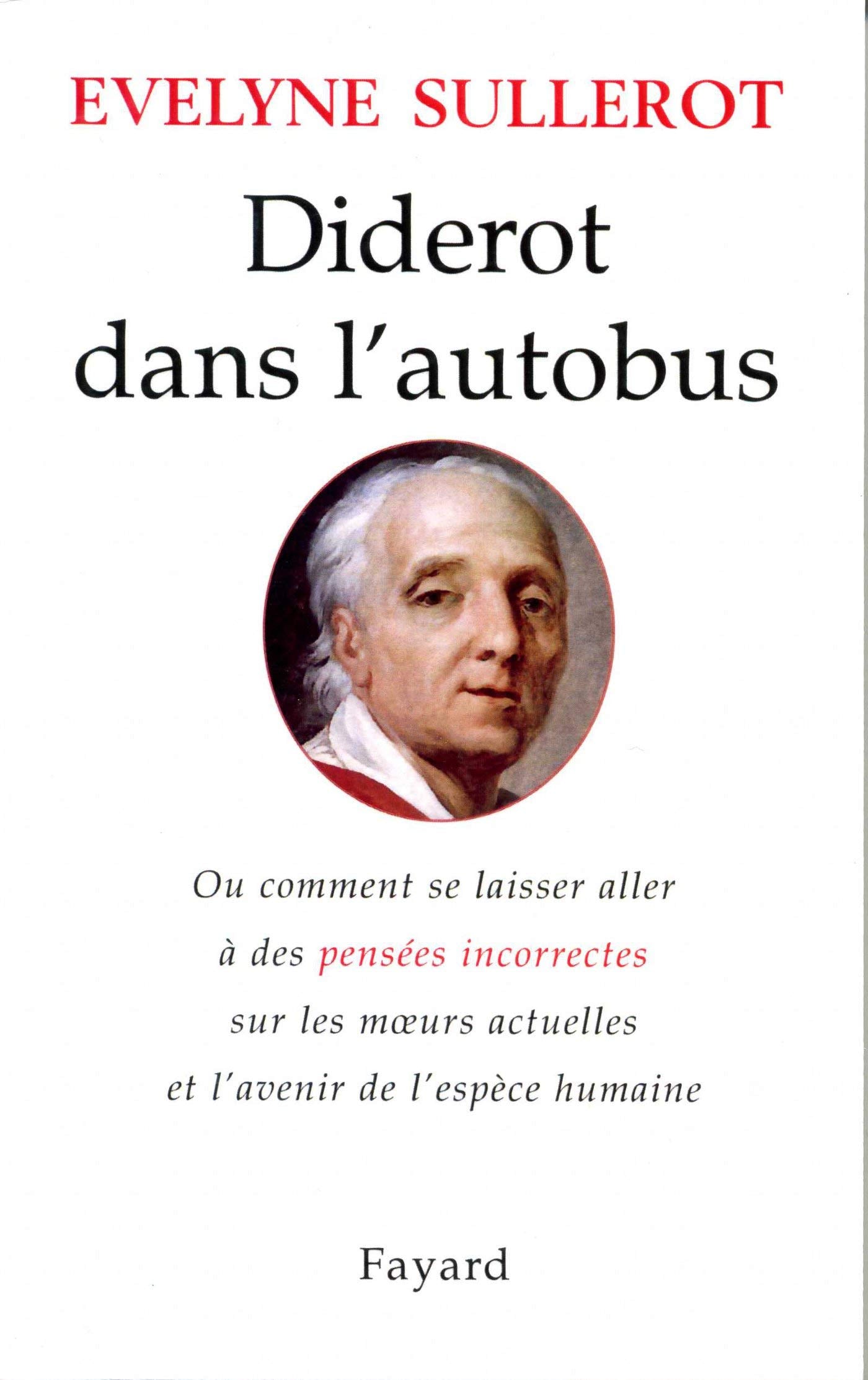 Diderot dans l'autobus : ou comment se laisser aller à des pensées incorrectes sur les moeurs actuelles et l'avenir de l'espèce humaine book
