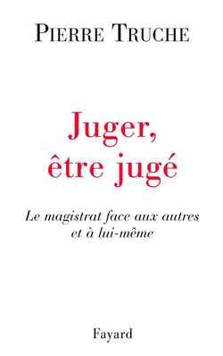 Juger, être jugé : le magistrat face aux autres et à lui-même Books