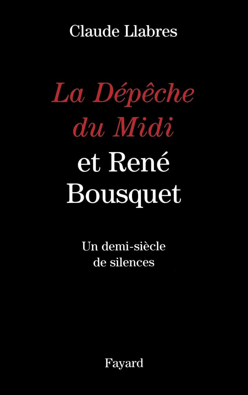 La Dépêche du Midi et René Bousquet: Un demi-siècle de silences Essays & Short Stories