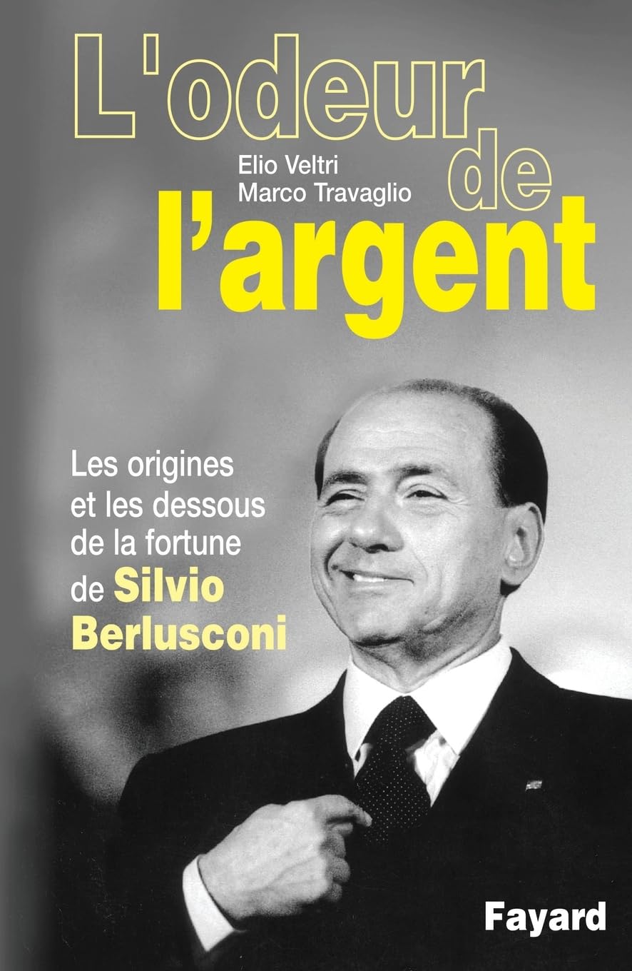 L'Odeur de l'argent: Les origines et les dessous de la fortune de Silvio Berlusconi Essays & Short Stories