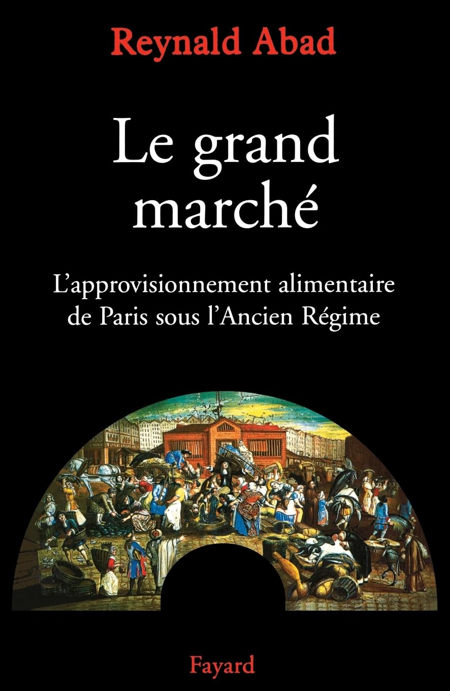 L'Approvisionnement alimentaire de Paris sous l'Ancien Régime Politics & History