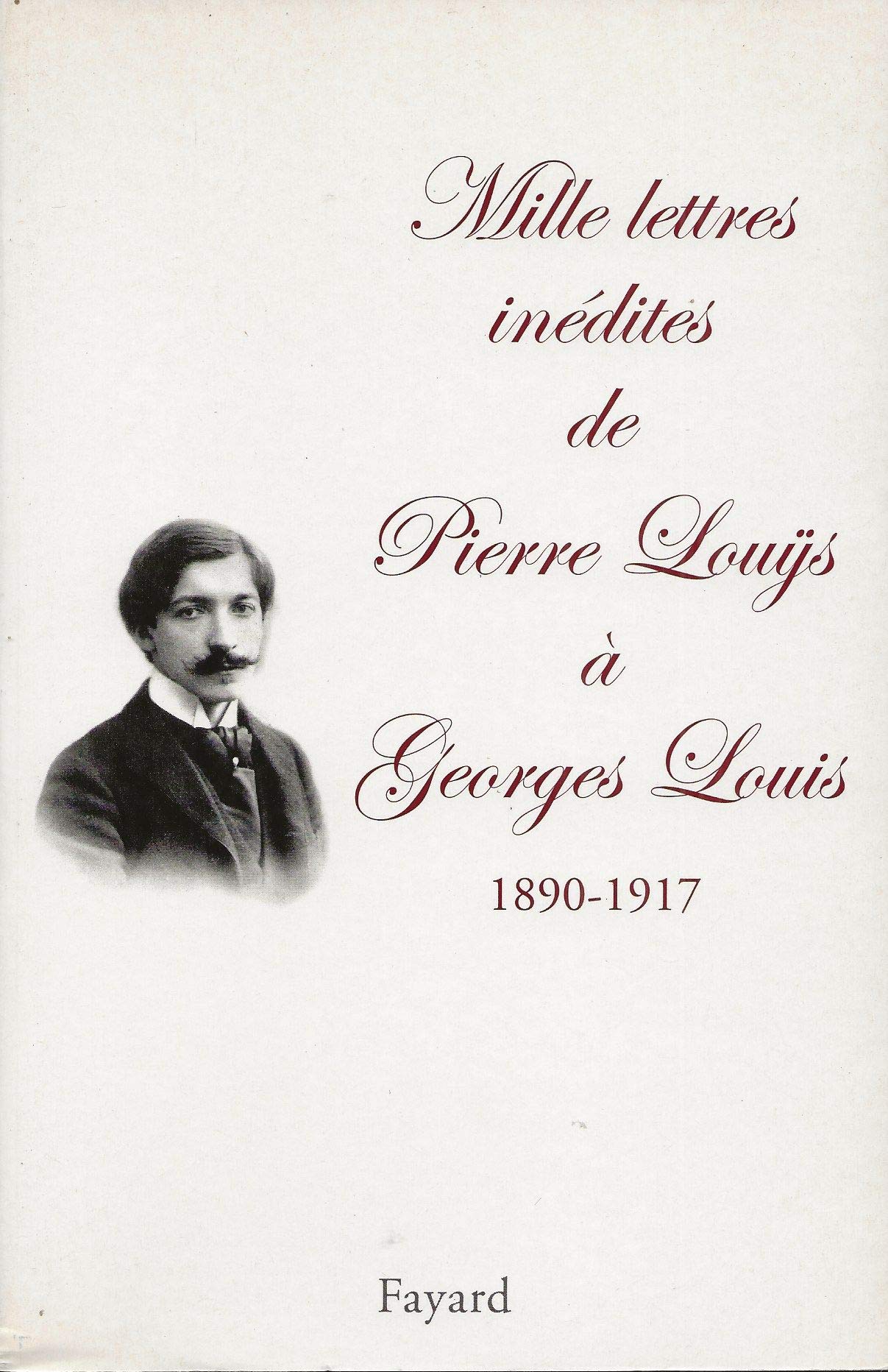 Mille lettres inédites de Pierre Louÿs à Georges Louis (1890-1917): Edition établie, présentée et annotée par Jean-Paul Goujon Contemporary literature