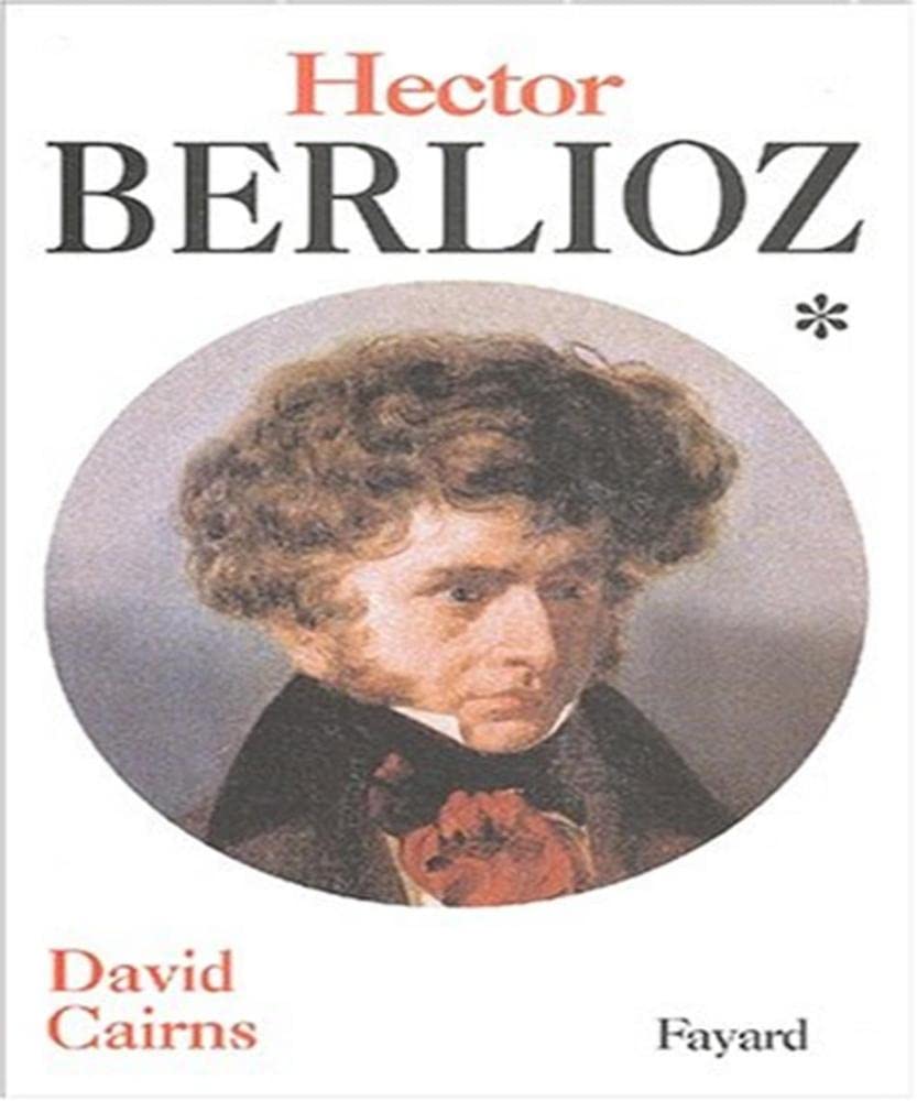 Hector Berlioz, tome 1: La formation d'un artiste (1803-1832) Arts & Music