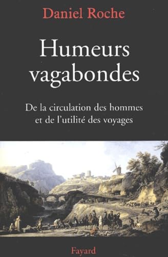 Humeurs vagabondes: De la circulation des hommes et de l'utilité des voyages Politics & History