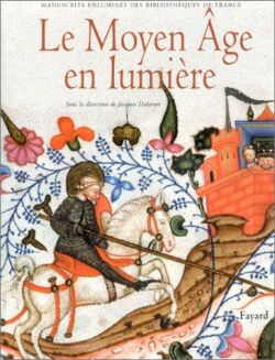 Le Moyen Age en lumière : manuscrits enluminés des bibliothèques de France Politics & History