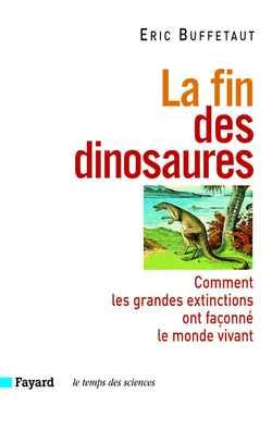 La fin des dinosaures : comment les grandes extinctions ont façonné le monde vivant Natural Sciences