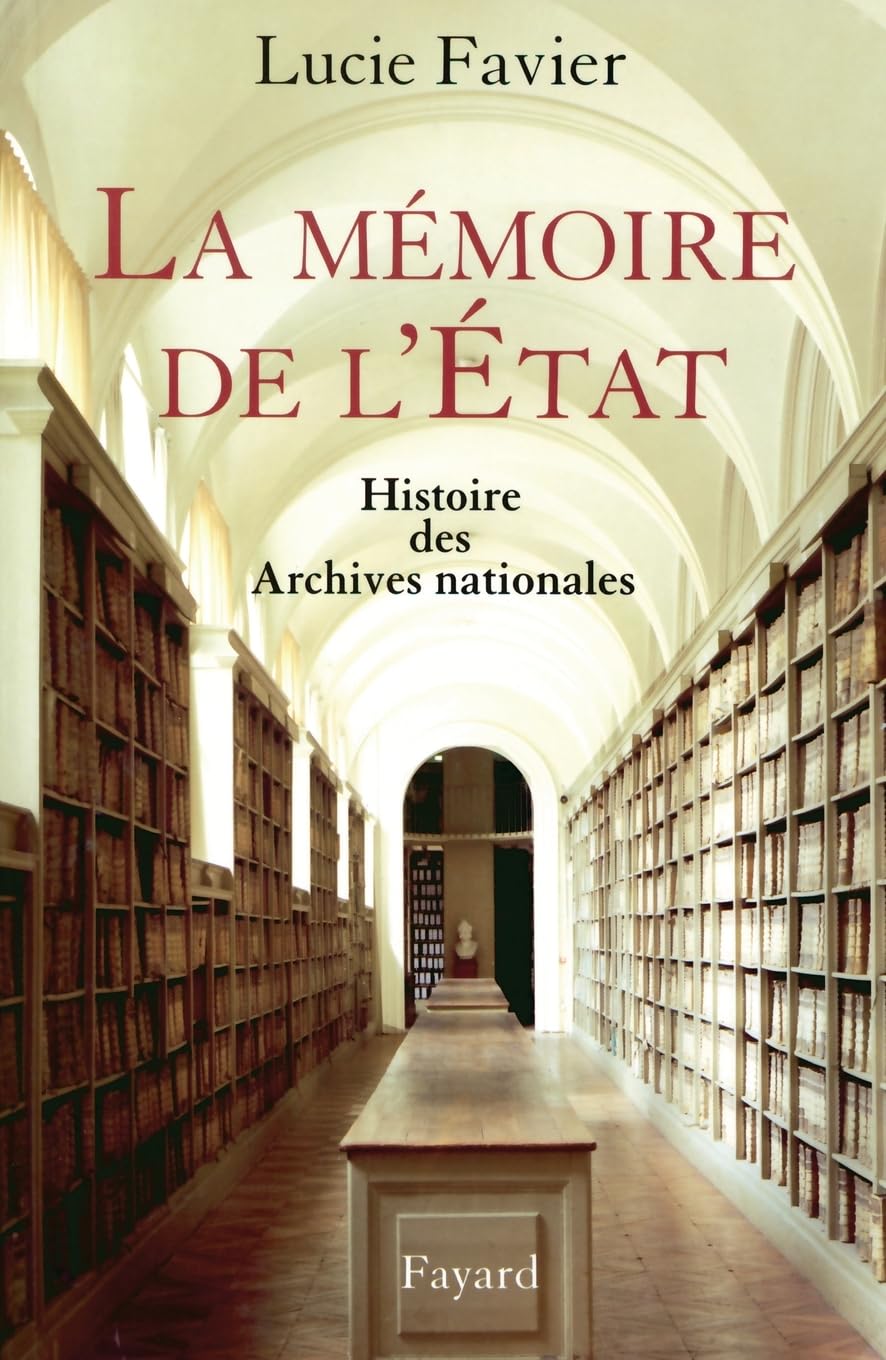 La mémoire de l'Etat: Histoire des Archives nationales Social Sciences