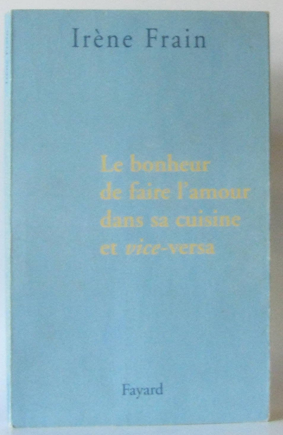Le bonheur de faire l'amour dans sa cuisine et vice-versa Contemporary literature