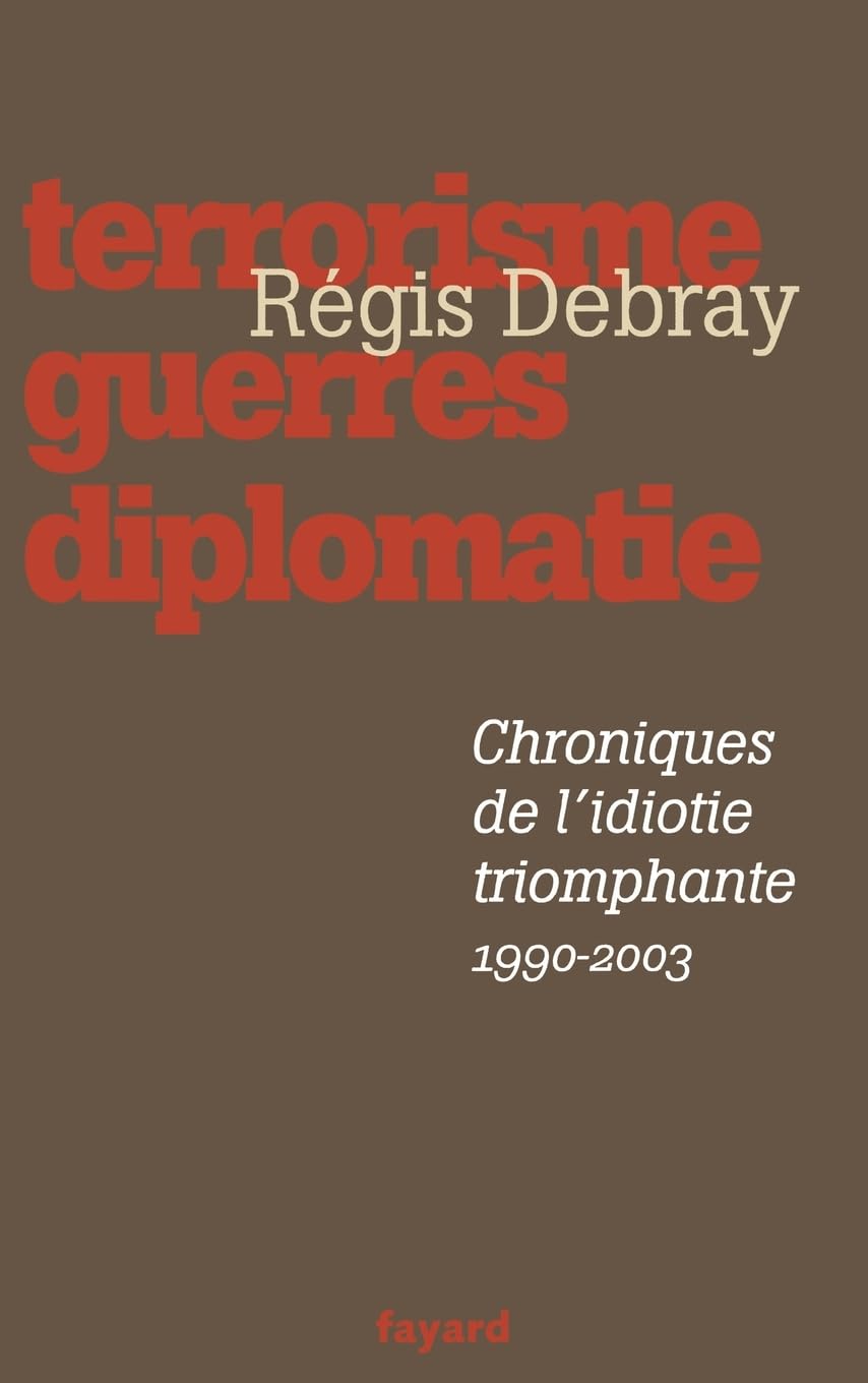 Chroniques de l'idiotie triomphante: Terrorisme, guerres, diplomatie (1990-2003) Books