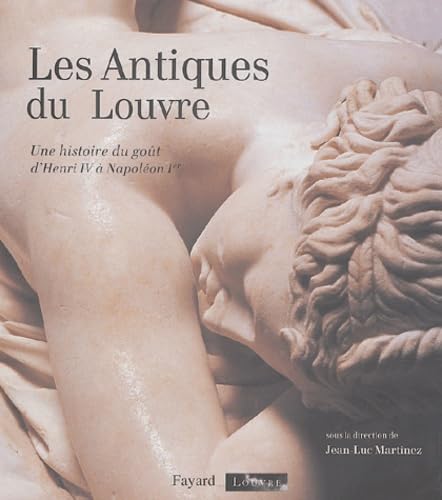 Les Antiques du Louvre: Une histoire du goût d'Henri IV à Napoléon Ier Books