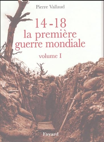 14-18, la première guerre mondiale, volume I: Volume 1 Politics & History