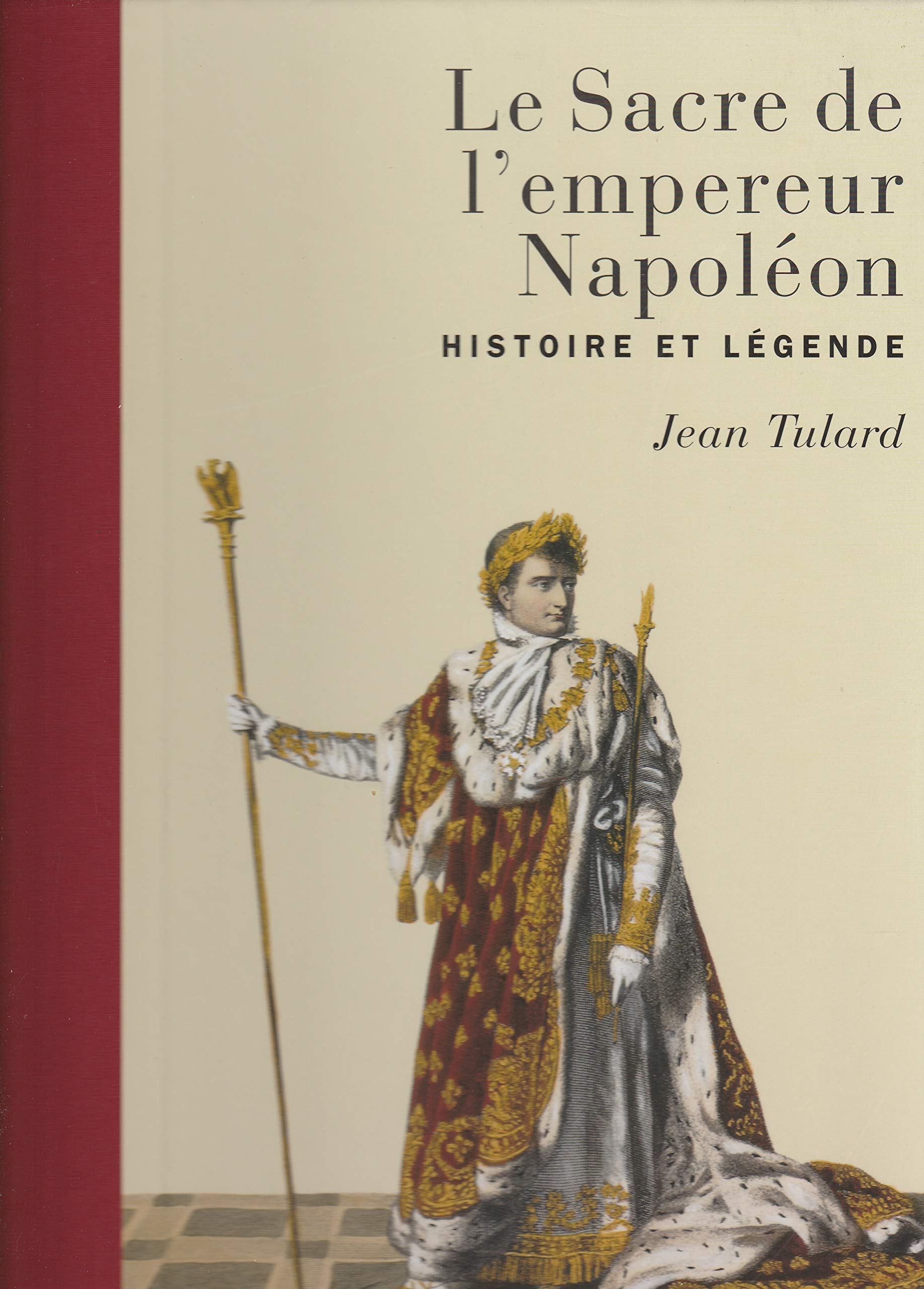 Le Sacre de l'empereur Napoléon: Histoire et légende Politics & History
