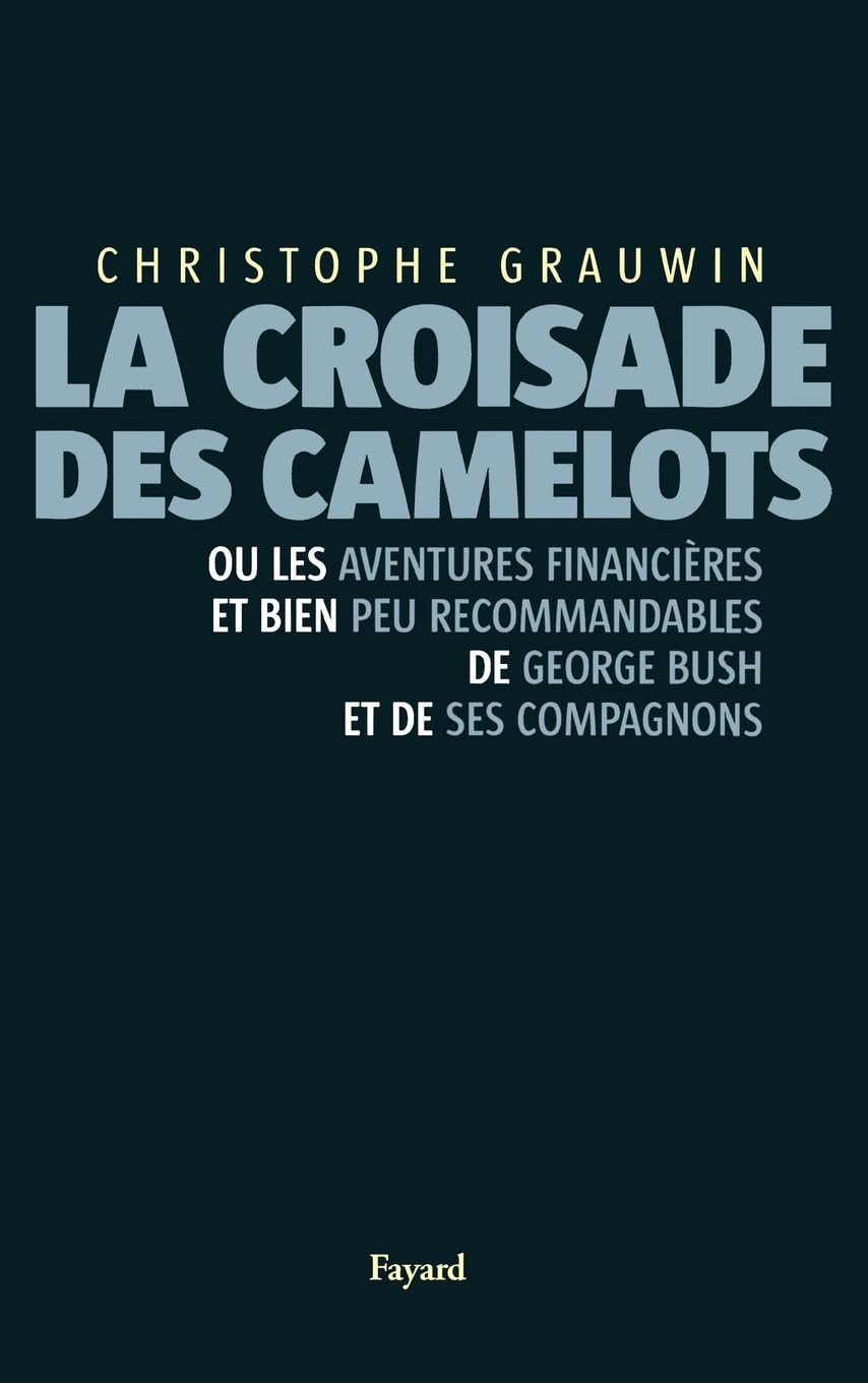 La croisade des camelots: ou les aventures financières et bien peu recommandables de George Bush et de ses compagnons book