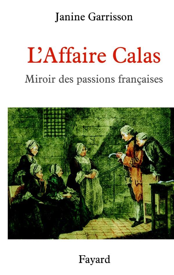 L'Affaire Calas: Miroir des passions françaises Politics & History