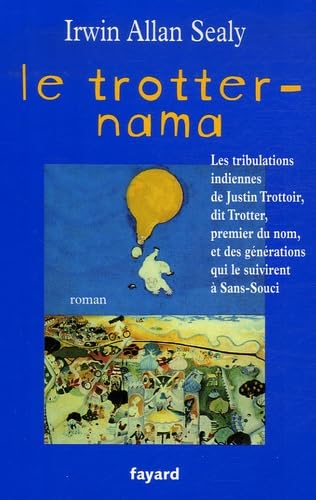 Le Trotter-Nama: Les tribulations indiennes de Justin Trottoir, dit Trotter, premier du nom, et des générations qui le suivirent à Sans-Souci book