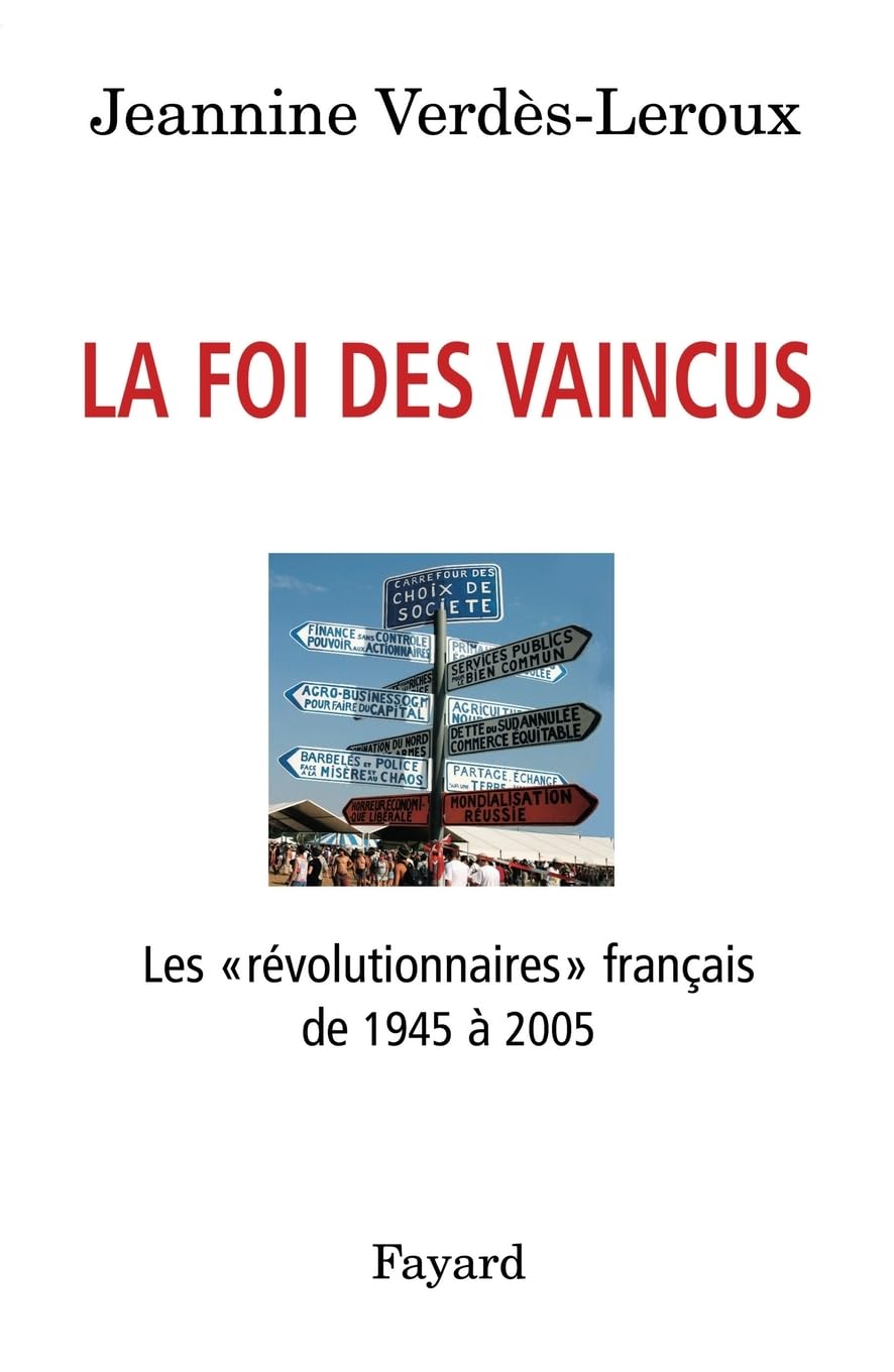 La foi des vaincus: Les «révolutionnaires» français de 1945 à 2005 Politics & History