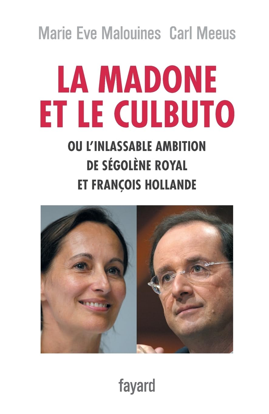 La Madone et le Culbuto: ou l'inlassable ambition de Ségolène Royal et François Hollande Books