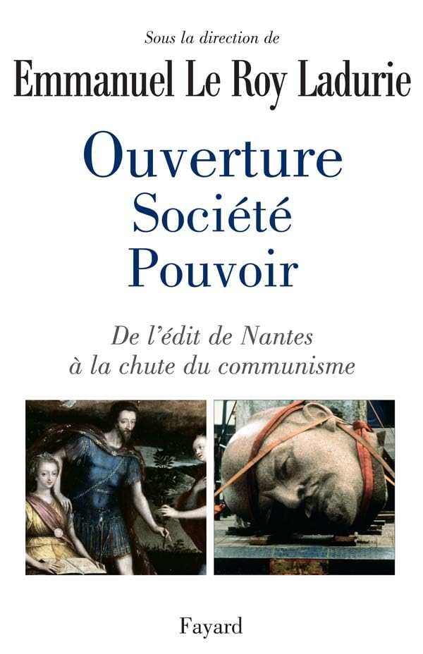 Ouverture, société, pouvoir: De l'édit de Nantes à la chute du communisme Politics & History