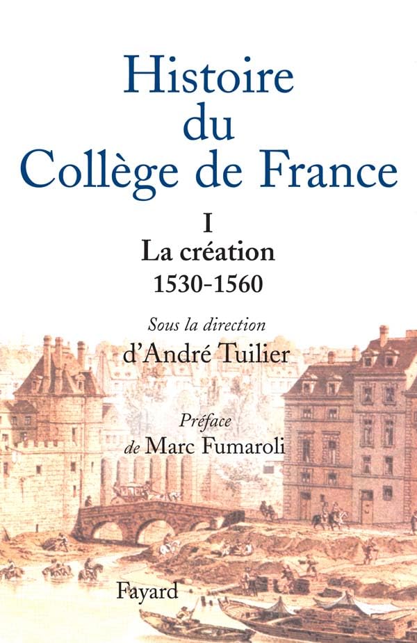 Histoire du collège de France - Tome 1: La création 1530-1560 Politics & History