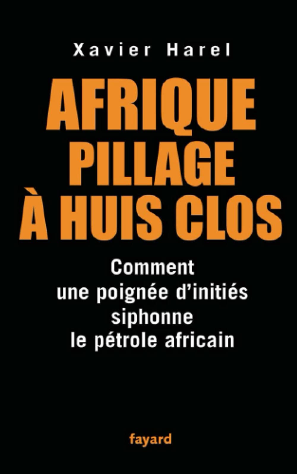 Afrique pillage à huis clos: Comment une poignée d'initiés siphone le pétrole africain Essays & Short Stories