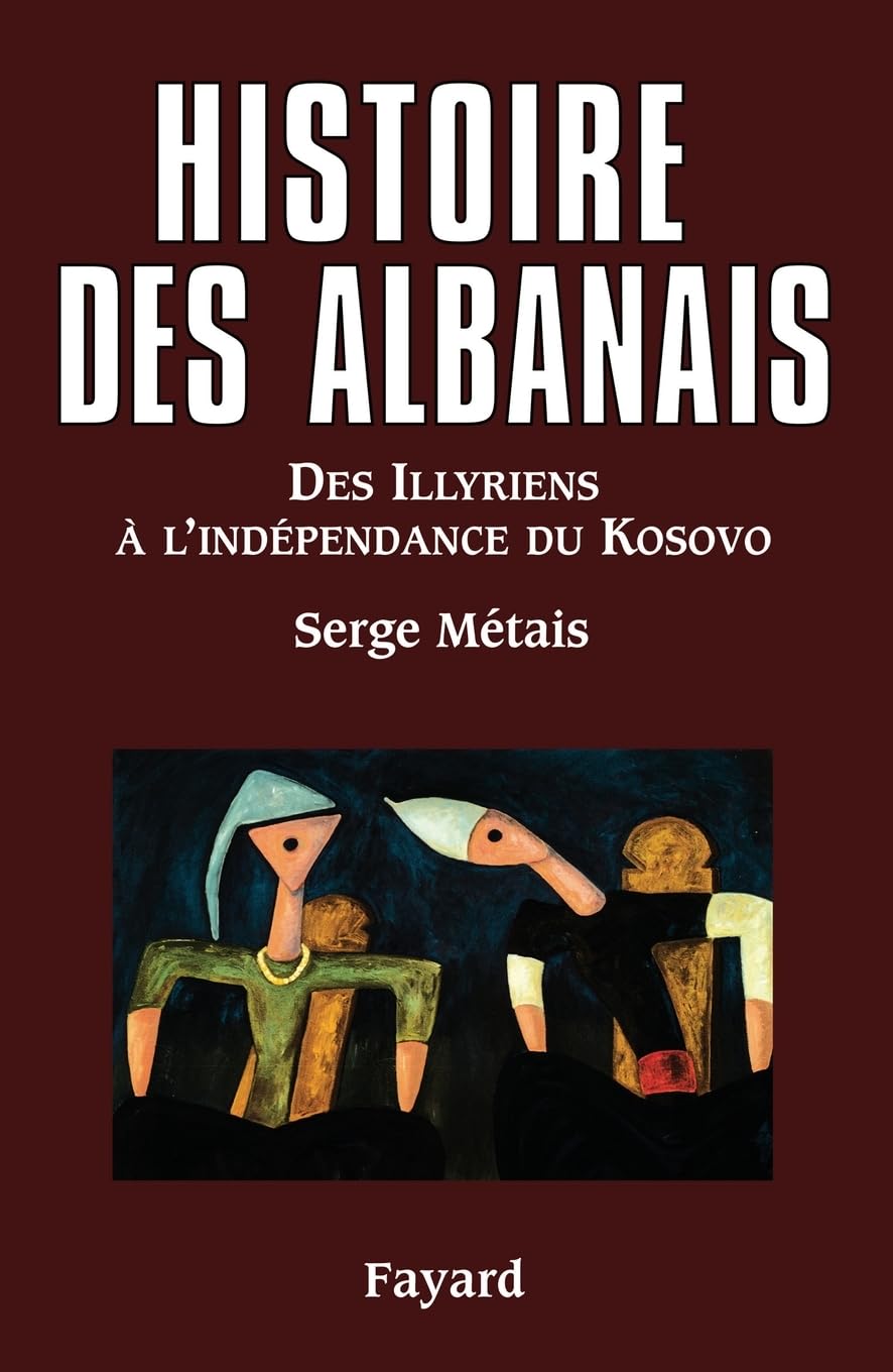 Histoire des Albanais: Des Illyriens à l?indépendance du Kosovo Politics & History