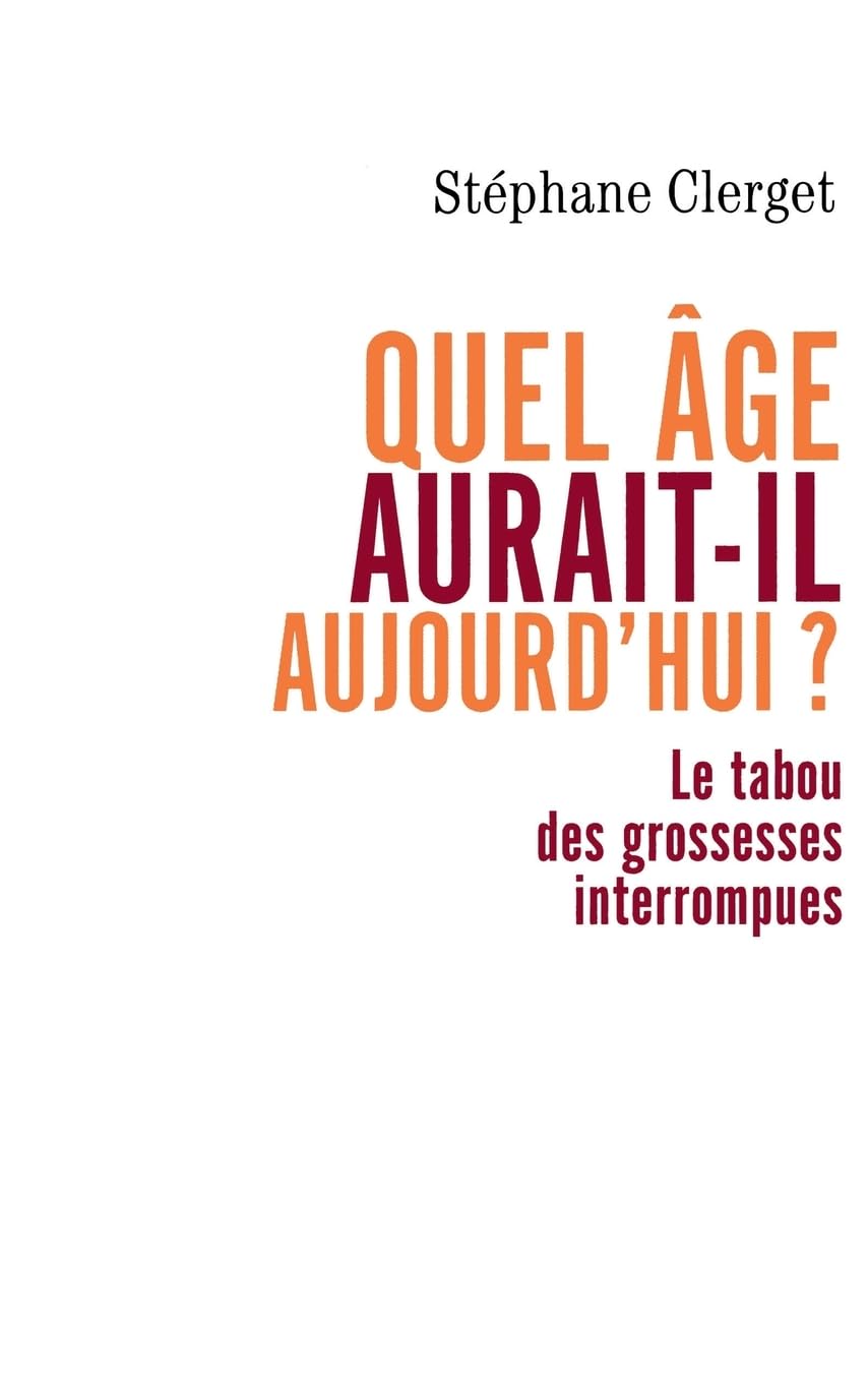 Quel âge aurait-il aujourd'hui ?: Le tabou des grossesses interrompues Books