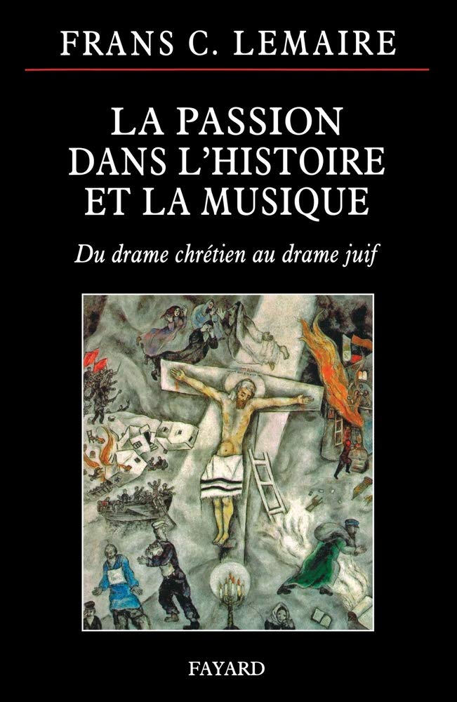 LA PASSION DANS L HISTOIRE ET LA MUSIQUE: Du drame chrétien au drame juif book