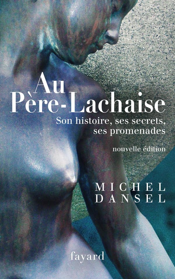 Au Père-LAchaise: Son histoire, ses secrets, ses promenades book