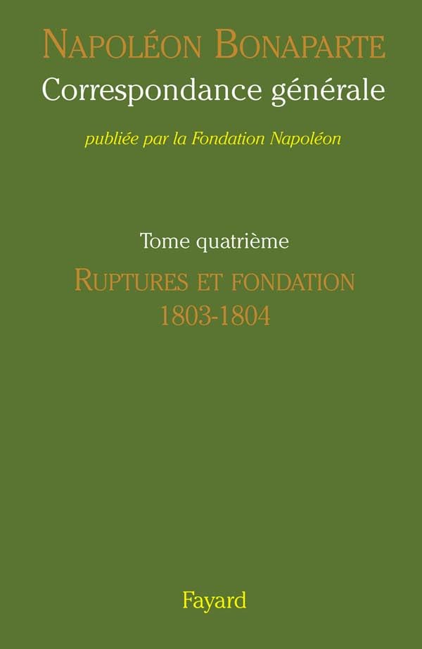 Correspondance générale de Napoléon: Ruptures et Fondation (1803-1804) book