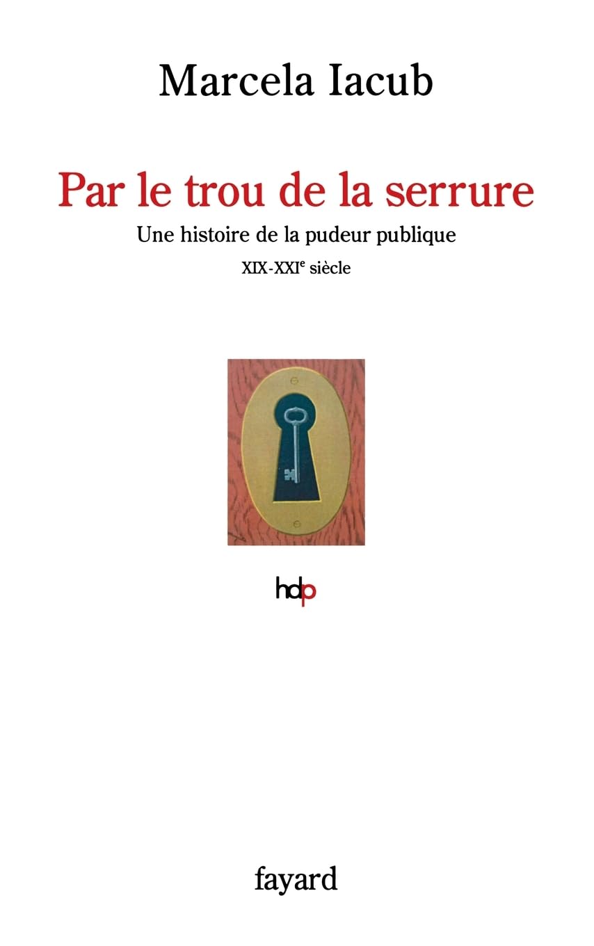 PAR LE TROU DE LA SERRURE: Histore de la pudeur publique, XIX-XXèmes siècles book