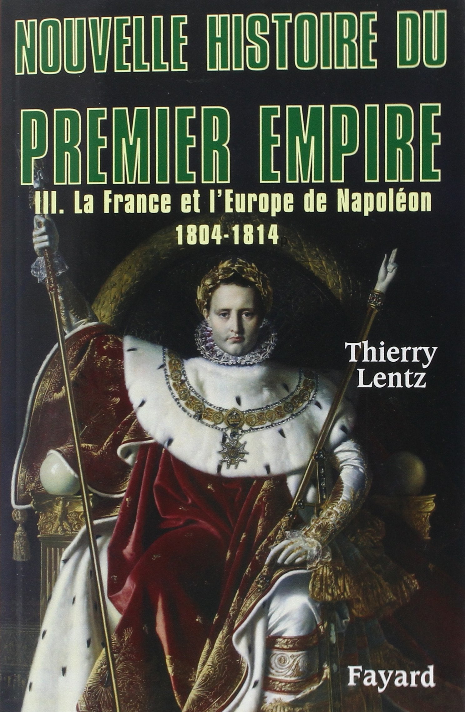 Nouvelle histoire du Premier Empire, tome 3: La France et l'Europe de Napoléon (1804-1814) French history