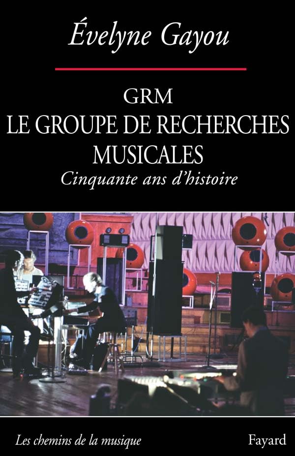 GRM: Le Groupe de Recherches Musicales (Cinquante ans d'histoire) book