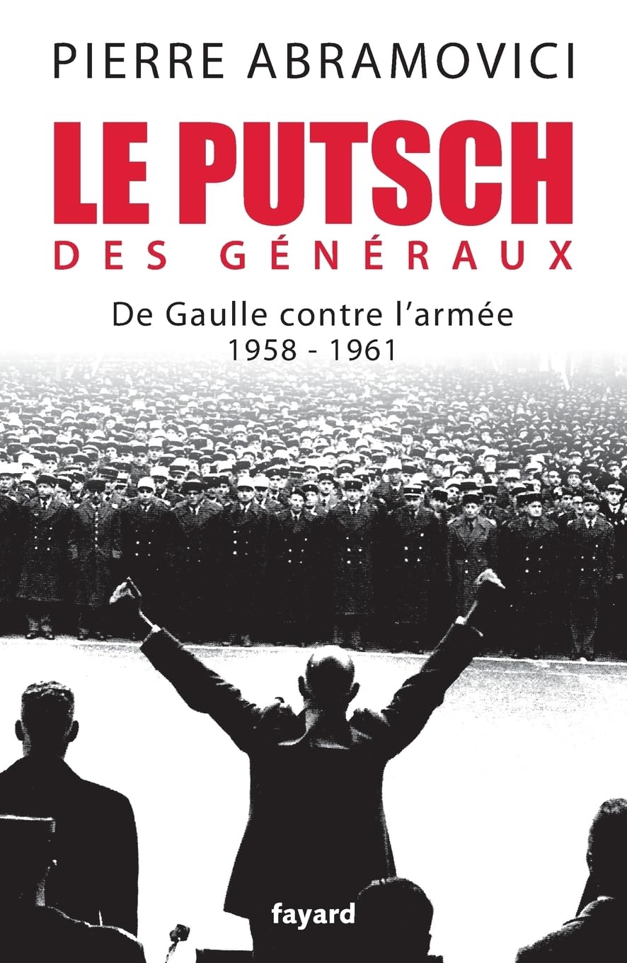 Le Putsch des Généraux: De Gaulle contre l'armée (1958-1961) book