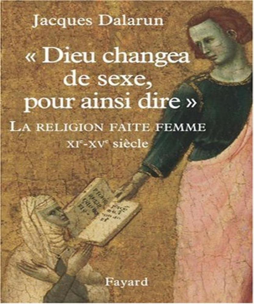 "Dieu changea de sexe, pour ainsi dire": La Religion faite femme. XIe - XVe siècle book