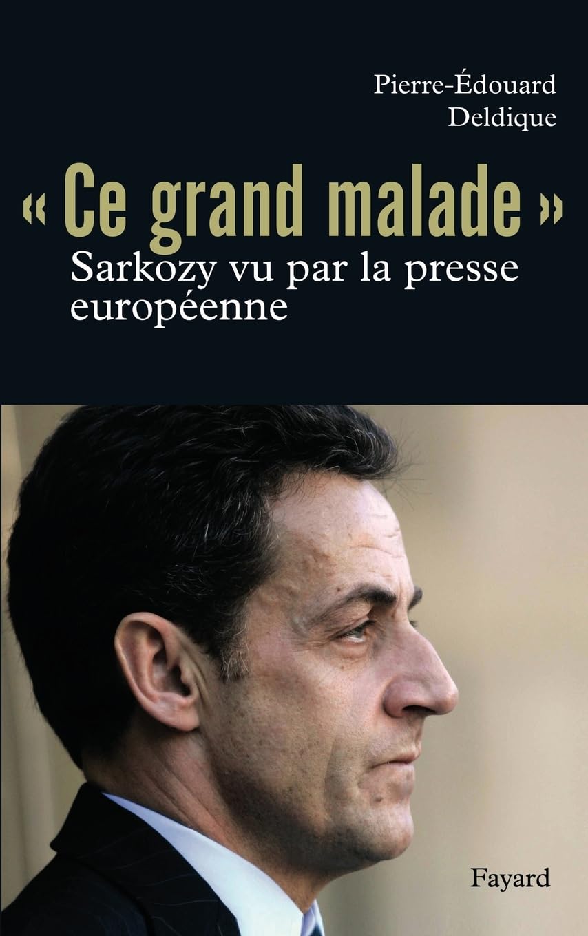 Ce «grand malade». Sarkozy vu par la presse européenne book