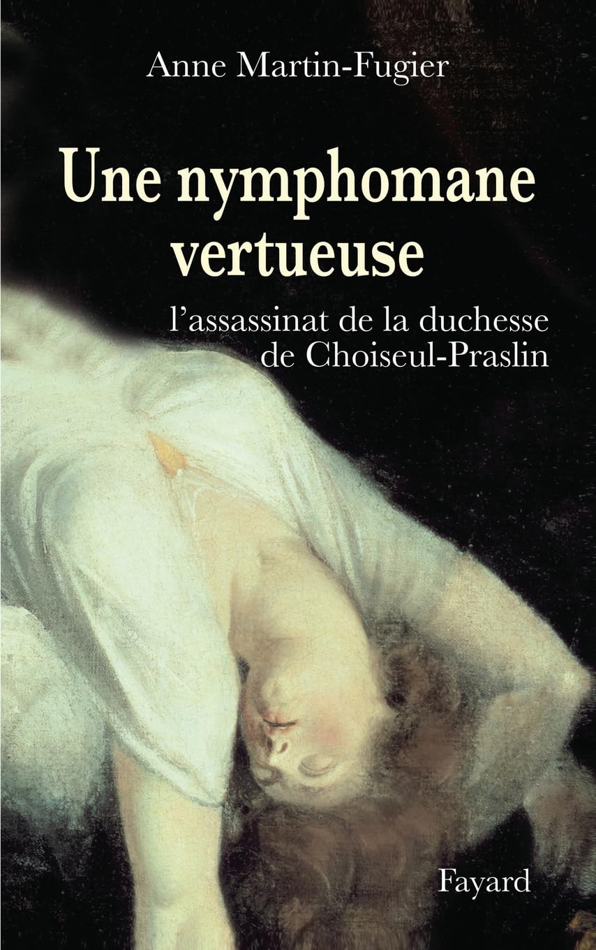 Une nymphomane vertueuse: L'assassinat de la duchesse de Choiseul-Praslin book