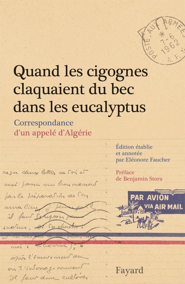 Quand les cigognes claquaient du bec dans les eucalyptus: Correspondance d'un appelé d'Algérie book