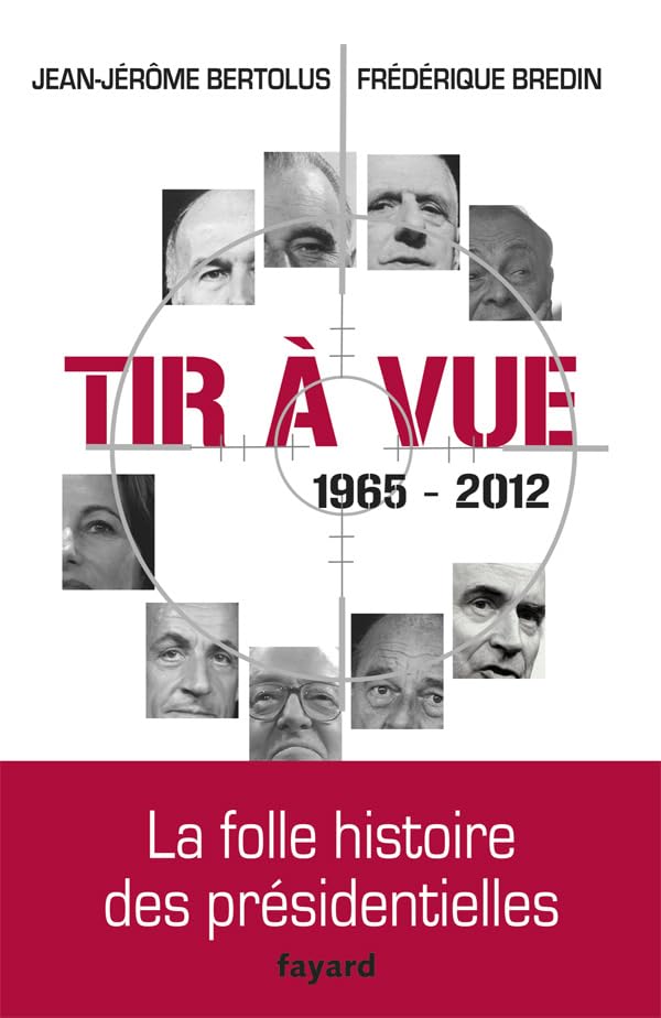 Tir à vue, 1965-2012 : La folle histoire des présidentielles book