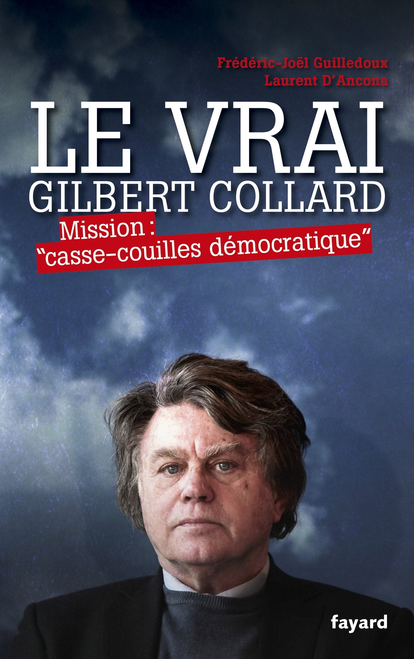 Le Vrai Gilbert Collard: Mission "casse-couilles démocratique" book