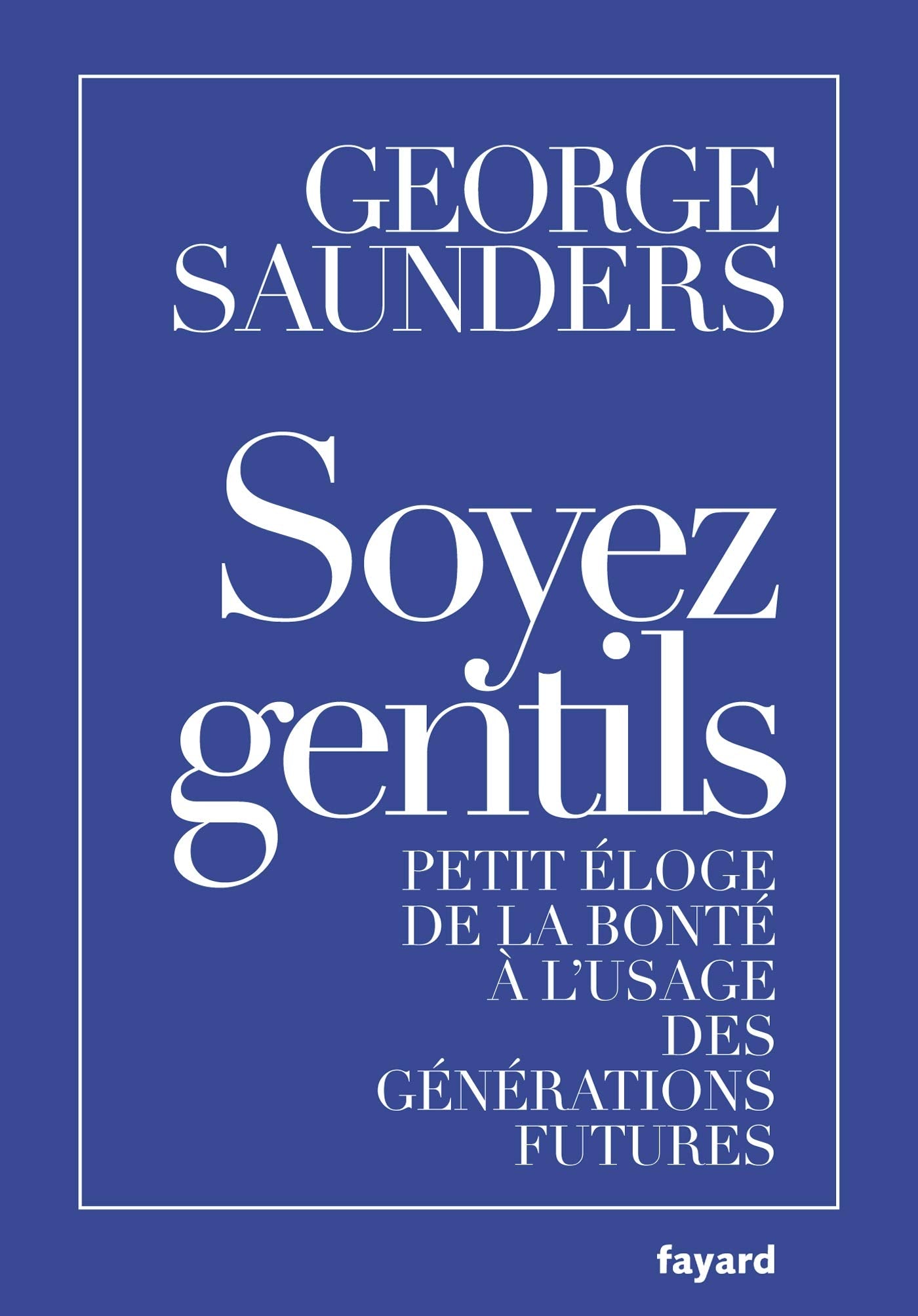 Soyez gentils: Petit éloge de la bonté à l'usage des générations futures Books