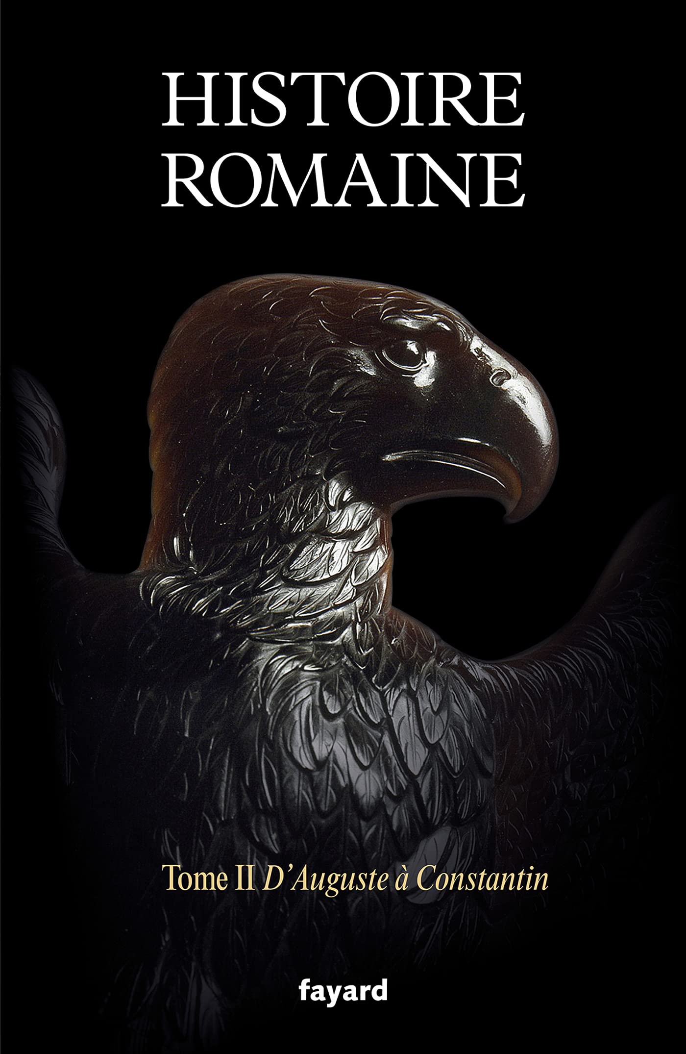 Histoire romaine tome 2: Tome 2, D'Auguste à Constantin Politics & History