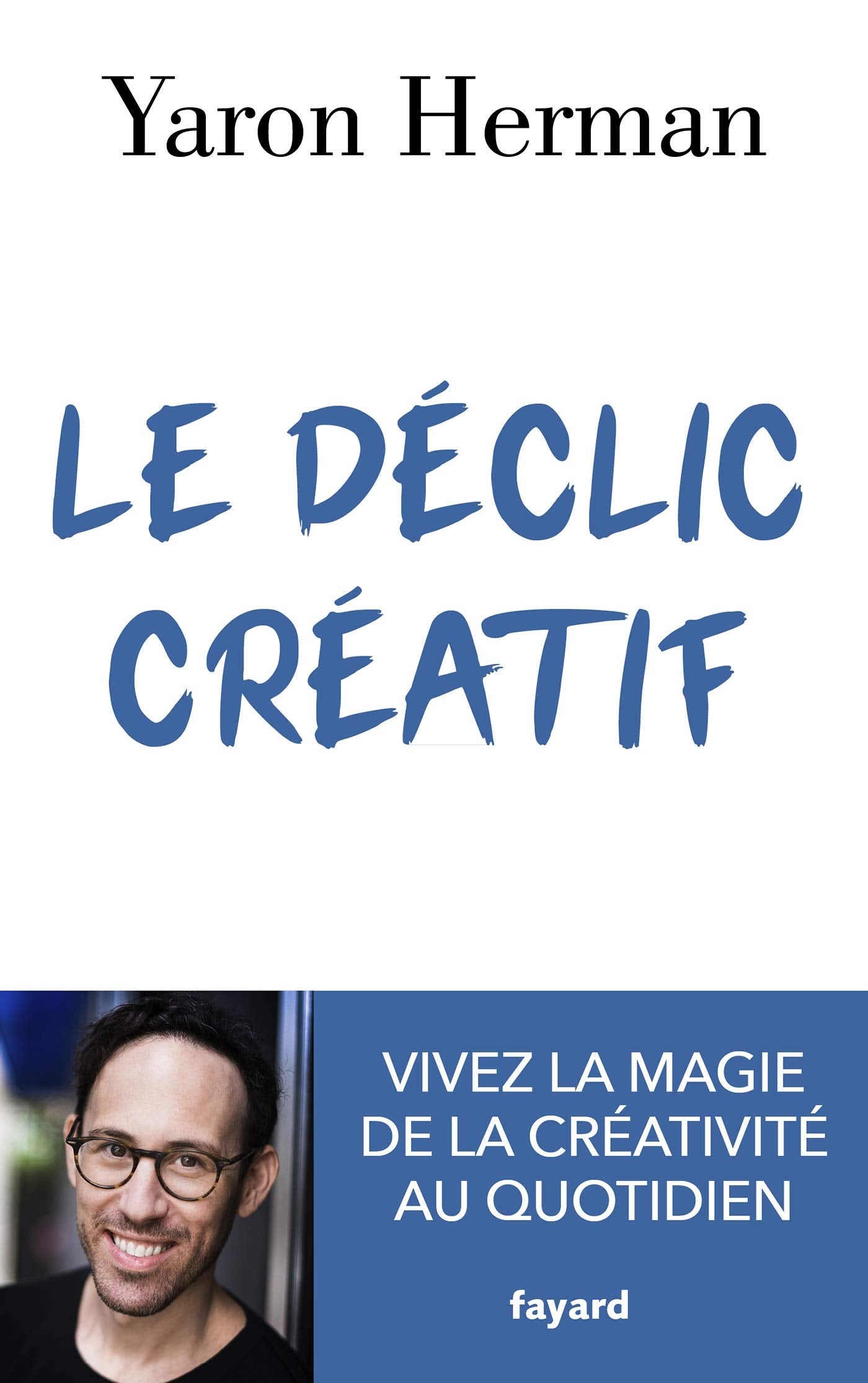 Le déclic créatif: Vivez la magie de la créativité au quotidien Essays & Short Stories