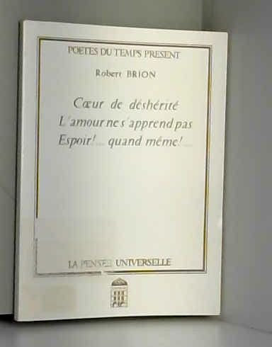 Coeur de déshérité L'Amour ne s'apprend pas Espoir ! Quand-même ! (Poètes du temps présent) Books